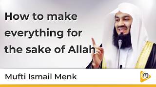 How to make everything for the sake of Allah - Mufti Menk