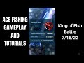 Ace Fishing - King of Fish Battle (7/16/22)