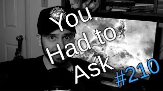 You Had to Ask #210: 10/14/2016