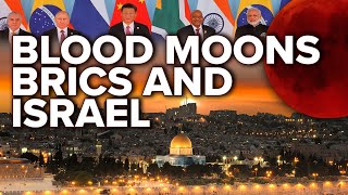 Blood Moons, BRICS, and Israel | Prophecy Update