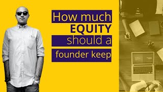 How much equity should a founder keep  | Startup | Sarthak Ahuja