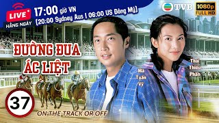 Phim TVB Đường Đua Ác Liệt (On the Track or Off) 37/40 | Mã Tuấn Vỹ, Thái Thiếu Phân | 2001