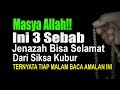 MASYAALLAH !! 3 SEBAB JENAZAH TERBEBAS DARI SIKSA DI ALAM KUBUR – TERNYATA MELAKUKAN AMALAN INI