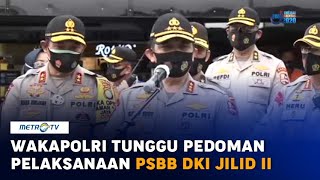 Wakapolri Tunggu Pedoman Pelaksanaan PSBB DKI Jilid II