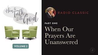 Why Our Prayers Are Unanswered – Radio Classic – Dr. Charles Stanley – How To Talk To God Vol 2 Pt 1