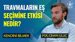 Travmalarla Eş Seçimi | Psk. Cihan Uluç