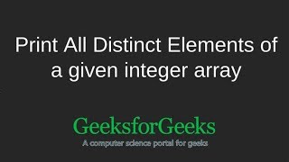 Print All Distinct Elements of a given integer array | GeeksforGeeks