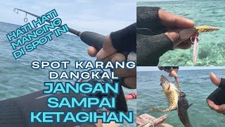 mancing dikarang dangkal !!! hati hati mancing karang dangkal jangan sampai ketagihan ketagihan