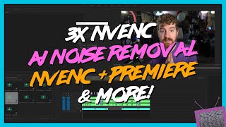 HUGE Creator Update - NVENC in Premiere (\u0026 AMF), AI Noise Suppression, 3 NVENC sessions!