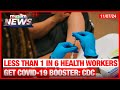 Less Than 1 In 6 Health Care Workers Get Covid 19 Booster Shot  CDC