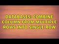 Databases: Combine column from multiple rows into single row (4 Solutions!!)