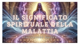 Il Significato spirituale della malattia -  Salvatore Brizzi