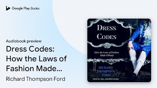 Dress Codes: How the Laws of Fashion Made… by Richard Thompson Ford · Audiobook