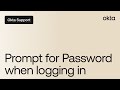 Prompt for Password when logging in | Okta Support