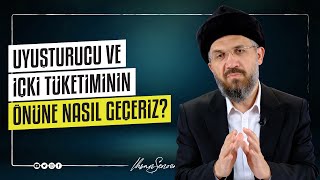 Uyuşturucu ve İçki Tüketiminin Önüne Nasıl Geçeriz? I İhsan ŞENOCAK