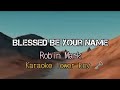 Blessed Be Your Name by Robin Mark karaoke lower key