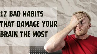 12 Bad Habits That Damage Your Brain that you shou