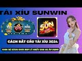 Sunwin | cách chơi tài xỉu sunwin những thủ thuậ soi cầu dễ hiểu nhất | Top game tài xỉu online 2024