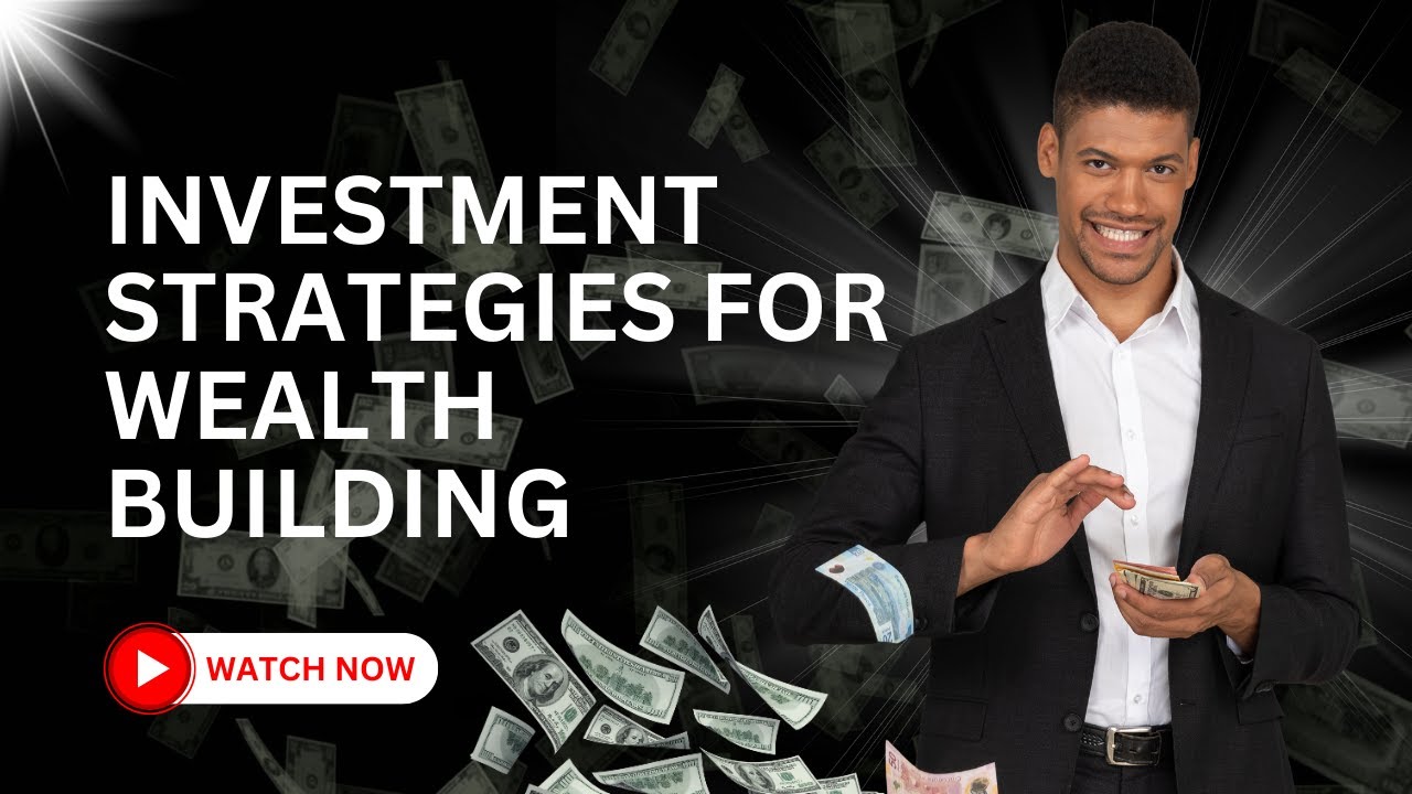 Investment Strategies For Wealth Building - YouTube