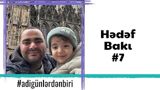 Adi günlərdən biri: Hədəf Bakı #7