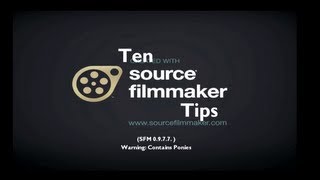 Ten Source Filmmaker Tips & Tricks