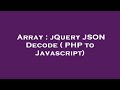 Array : jQuery JSON Decode ( PHP to Javascript)