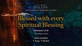 Blessed with Every Spiritual Blessing • 7.30am • 7 Aug