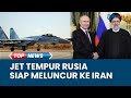 Iran Berapi-api Balas Serangan Israel, Kiriman Jet Tempur Su-35 dari Rusia Meluncur ke Isfahan