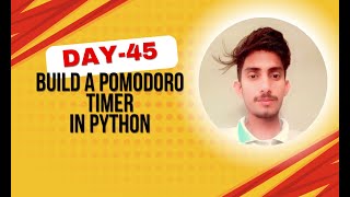 Build a Pomodoro Timer in Python | Boost Your Focus | Day 45 of 100 Days of Python