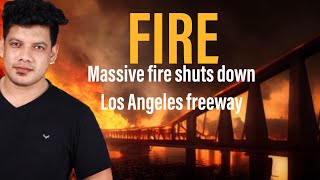 Massive fire shuts down Los Angeles freeway | Prophecy fulfilled | blanket of Glory