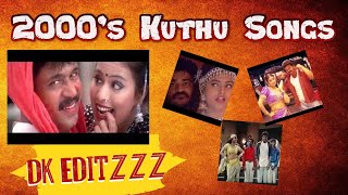 2000’s Kuthu Songs || 2k Tamil Kuthu Songs || Tamil MP3 Songs || Best songs of Tamil || DK Editzzz