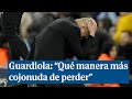 Guardiola tras la derrota ante el Madrid: 