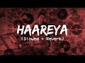 Haareya (slowed & reverb) | Meri Pyaari Bindu | Ayushmann, Parineeti | Arijit Singh