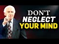 Don't neglect your mind - Based on Jim Rohn Motivational Speech