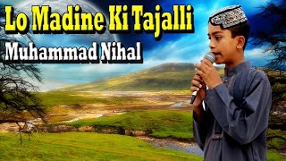 Lo Madine Ki Tajalli | Naat | Muhammad Nihal | Full HD Video