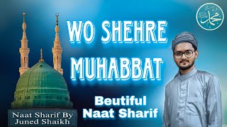 Heart Touching Beautiful New Naat - Shehar e Muhabbat - Juned Shaikh #madina #wosehremuhabbat