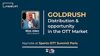 GoldRush: Disruption & opportunity in the OTT market:Keynote Rick Allen CEO ViewLift at SVG Europe
