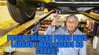 Posso colocar pneus mais largos e mais baixos no carro?