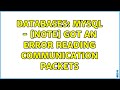 Databases: MySQL - [Note] Got an error reading communication packets