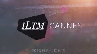 ILTM Cannes 2016 | Show Highlights