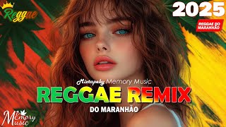 REGGAE 2025 INTERNACIONAL ♫ AS MELHORES DO REGGAE DO MARANHÃO ♫ MÚSICA REGGAE REMIX (SELEÇÃO TOP)