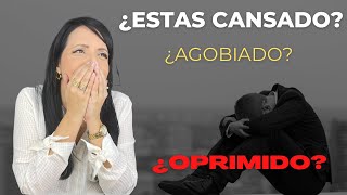 ¿Estas cansado, agobiado y oprimido?