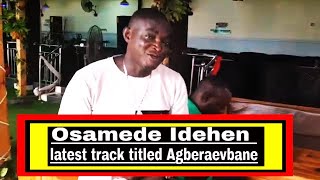 Osamede Idehen latest track titled Agberaevbane