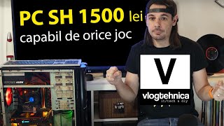 PC sh complet sub 1500 lei capabil de orice joc