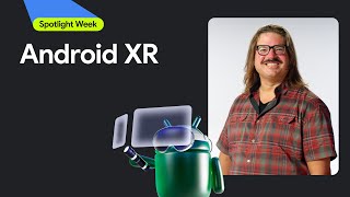 Android XR | Spotlight Week