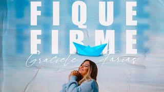 Fique Firme | Graciele Farias |VÍDEO COM LETRA