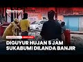 Diguyur Hujan 5 Jam Sukabumi Dilanda Banjir dan Longsor