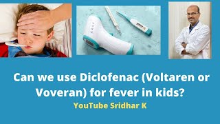 Should we use Diclofenac for treatment of fever in kids? Dr Sridhar K