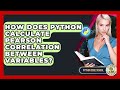 How Does Python Calculate Pearson Correlation Between Variables? - Python Code School