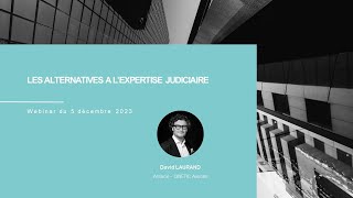 Les alternatives à l’expertise judiciaire : Webinar du 5 décembre 2023